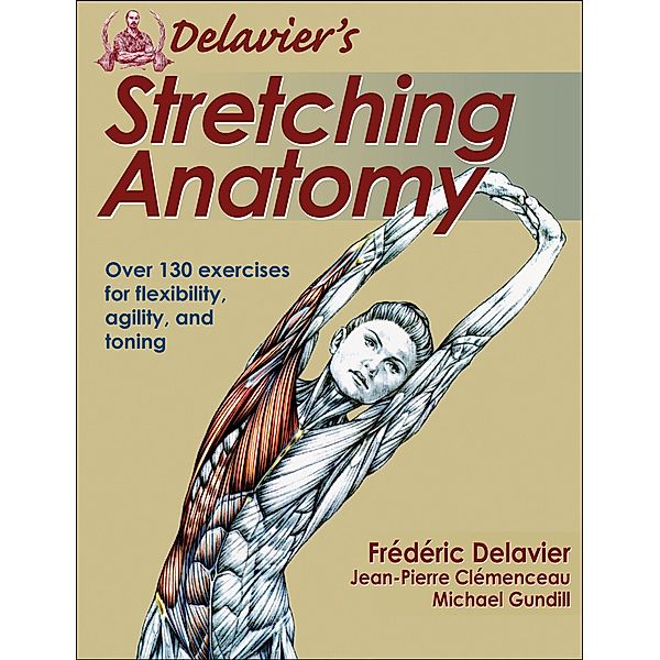 Delavier's Stretching Anatomy, Frederic Delavier, Jean-Pierre Clemenceau, Michael Gundill
