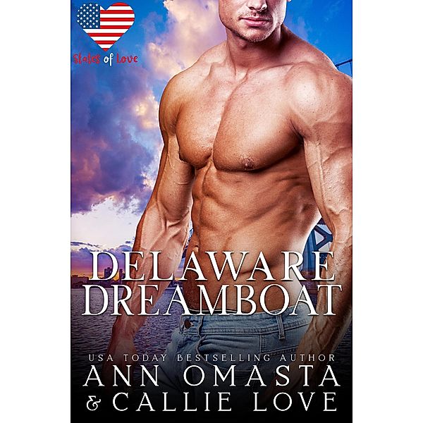 Delaware Dreamboat - A Spicy Rescue Romance Featuring a Bad-Boy Hero and a Heroine with Amnesia (States of Love) / States of Love, Ann Omasta, Callie Love