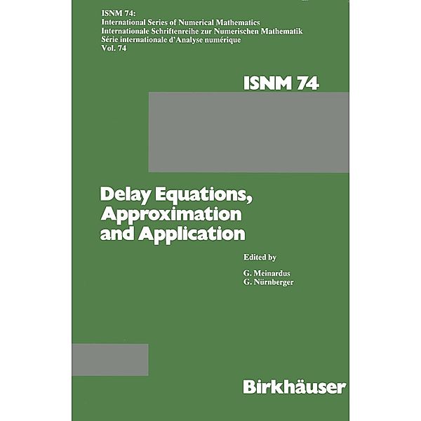 Delay Equations, Approximation and Application / International Series of Numerical Mathematics Bd.74, MEINARDUS, NÜRNBERGER