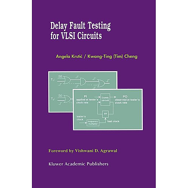 Delay Fault Testing for VLSI Circuits, Angela Krstic, Kwang-Ting Cheng