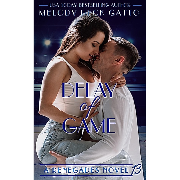 Delay of Game (The Renegades (Hockey Romance), #13) / The Renegades (Hockey Romance), Melody Heck Gatto
