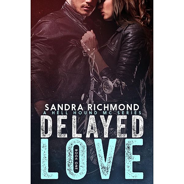 Delayed Love (A Hell Hound MC Series, #1) / A Hell Hound MC Series, Sandra Richmond