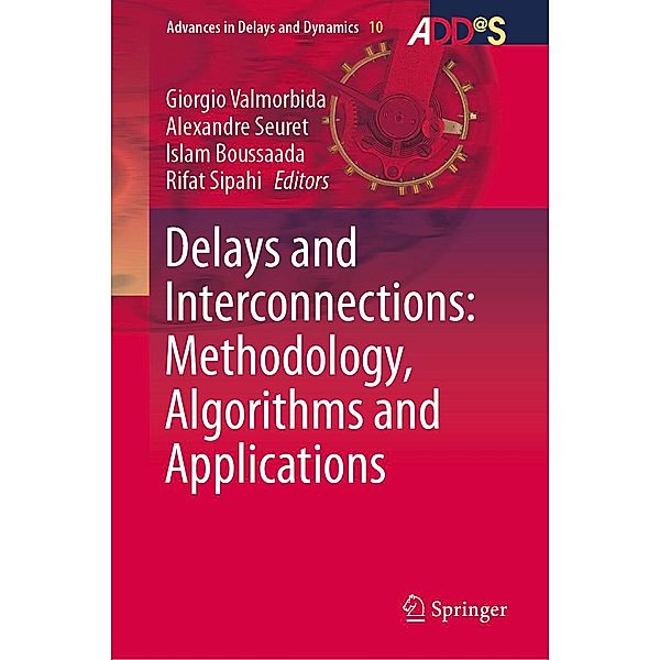 Delays and Interconnections: Methodology, Algorithms and Applications / Advances in Delays and Dynamics Bd.10