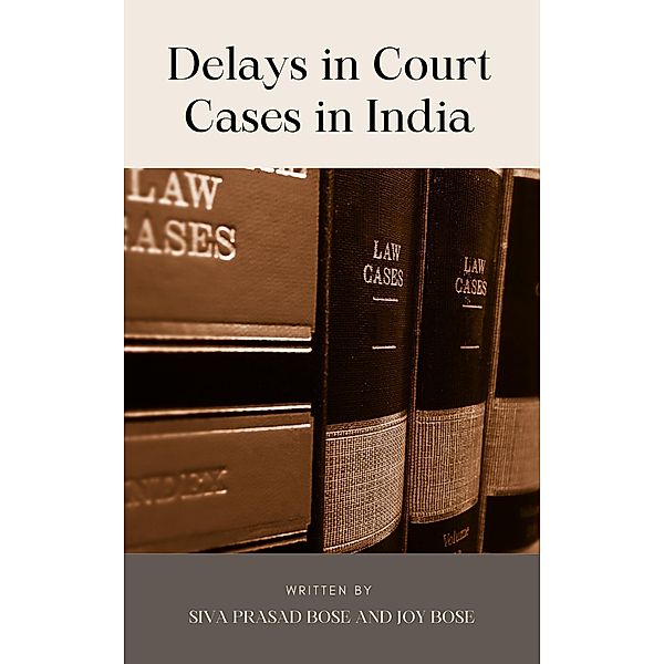 Delays in Court Cases in India, Siva Prasad Bose, Joy Bose