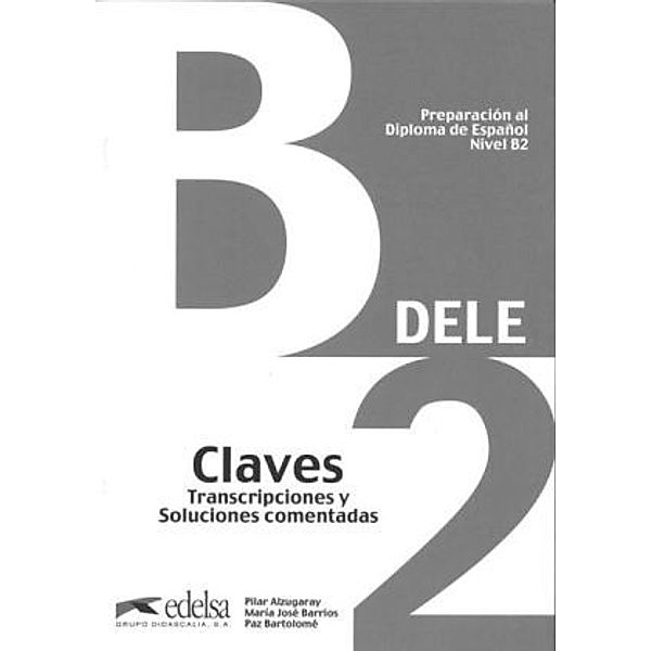 DELE B2. Lösungsschlüssel zum Übungsbuch, Pilar Alzugaray, María José Barrios, Paz Bartolomé