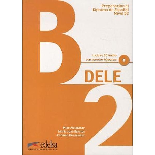 DELE, Preparación al Diploma de Español: Nivel B2, Übungsbuch m. Audio-CD, Pilar Alzugaray, María José Barrios, Carmen Hernández