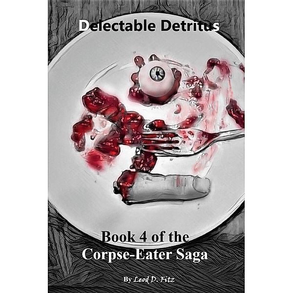 Delectable Detritus (The Corpse-Eater Saga, #4) / The Corpse-Eater Saga, Leod Fitz
