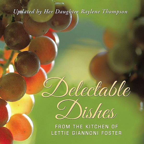 Delectable Dishes from the Kitchen of Lettie Giannoni Foster, Raylene Thompson