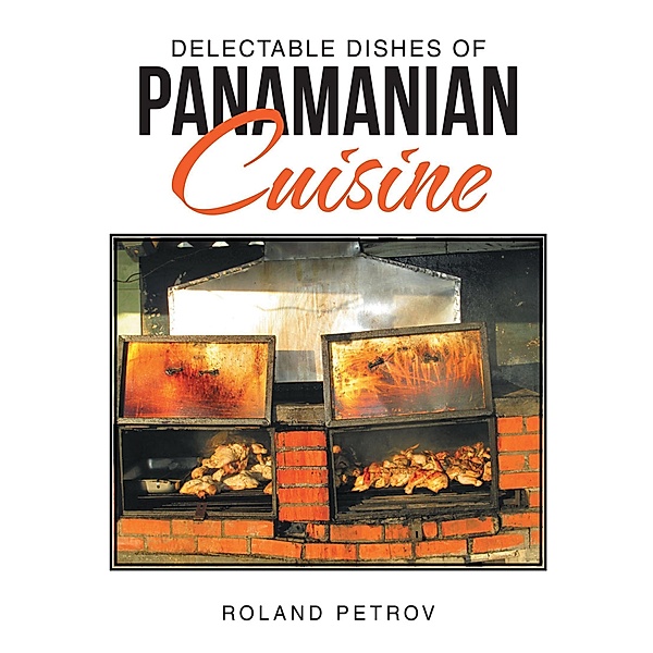 Delectable Dishes of Panamanian Cuisine, Roland Petrov