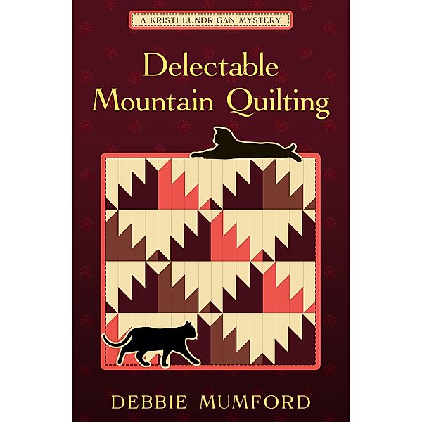 Delectable Mountain Quilting (Kristi Lundrigan Mysteries, #1) / Kristi Lundrigan Mysteries, Debbie Mumford