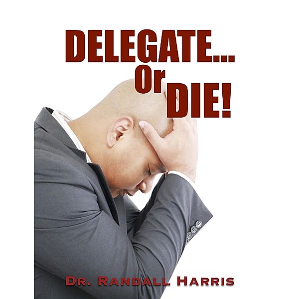 Delegate or Die!, Randall Harris