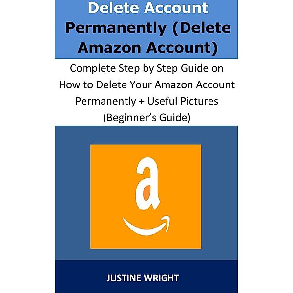 Delete Account Permanently (Delete Amazon Account), Justine Wright