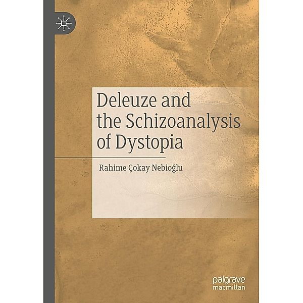 Deleuze and the Schizoanalysis of Dystopia / Progress in Mathematics, Rahime Çokay Nebioglu