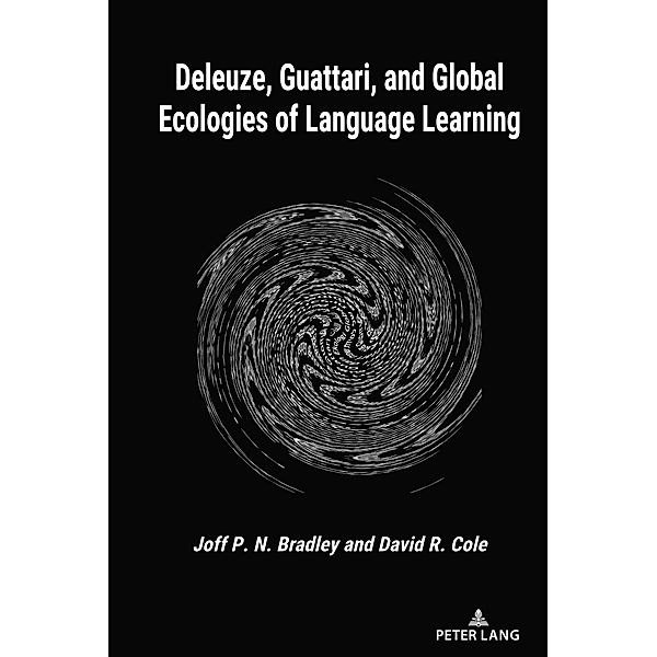 Deleuze, Guattari, and Global Ecologies of Language Learning, Joff P. N. Bradley, David R. Cole