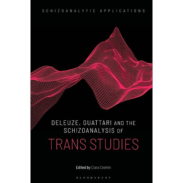 Deleuze, Guattari and the Schizoanalysis of Trans Studies