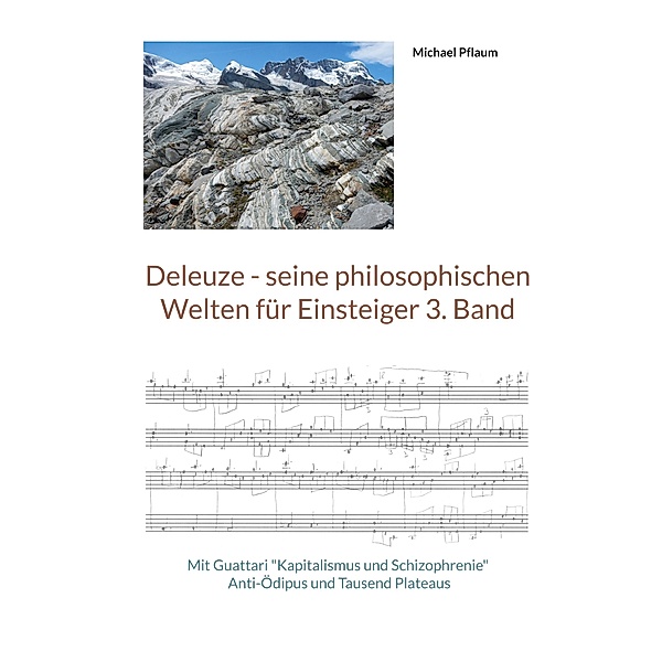 Deleuze - seine philosophischen Welten für Einsteiger 3. Band / Deleuze - seine philosophischen Welten für Einsteiger Bd.3, Michael Pflaum