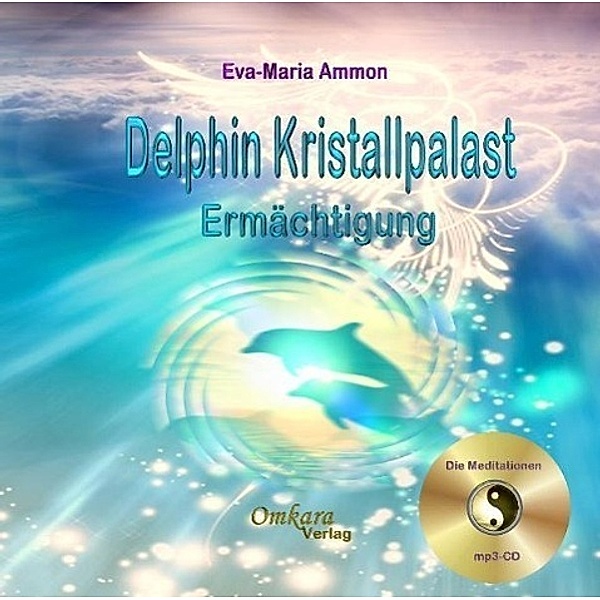 Delfin-Kristallpalast Ermächtigung, 1 MP3-CD, Eva-Maria Ammon