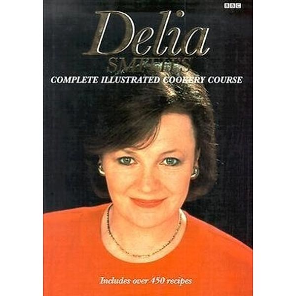 Delia's Complete Illustrated Cookery Course, Delia Smith