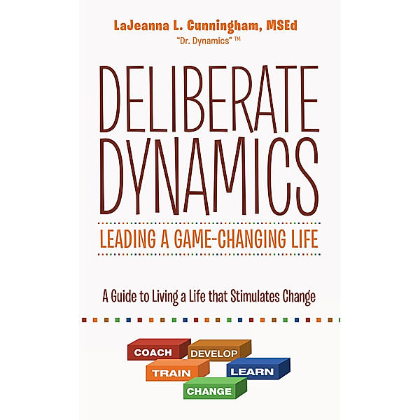 Deliberate Dynamics: Leading a Game-Changing Life, LaJeanna L. Cunningham MSEd