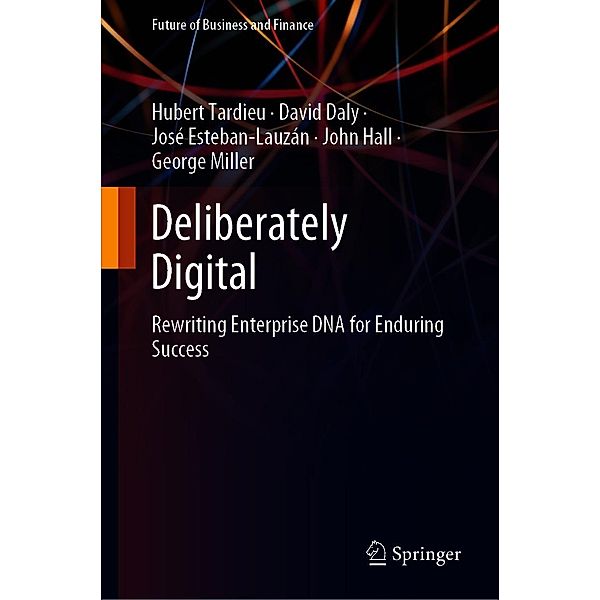 Deliberately Digital / Future of Business and Finance, Hubert Tardieu, David Daly, José Esteban-Lauzán, John Hall, George Miller
