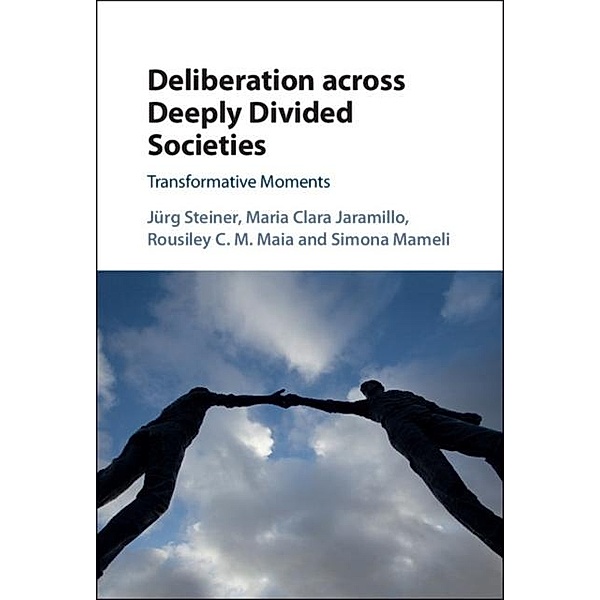 Deliberation across Deeply Divided Societies, Jurg Steiner