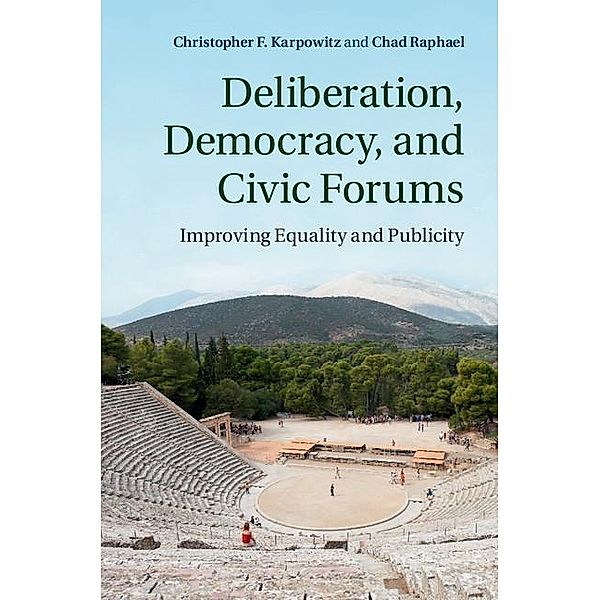 Deliberation, Democracy, and Civic Forums, Christopher F. Karpowitz