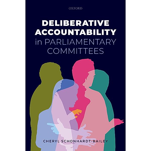 Deliberative Accountability in Parliamentary Committees, Cheryl Schonhardt-Bailey