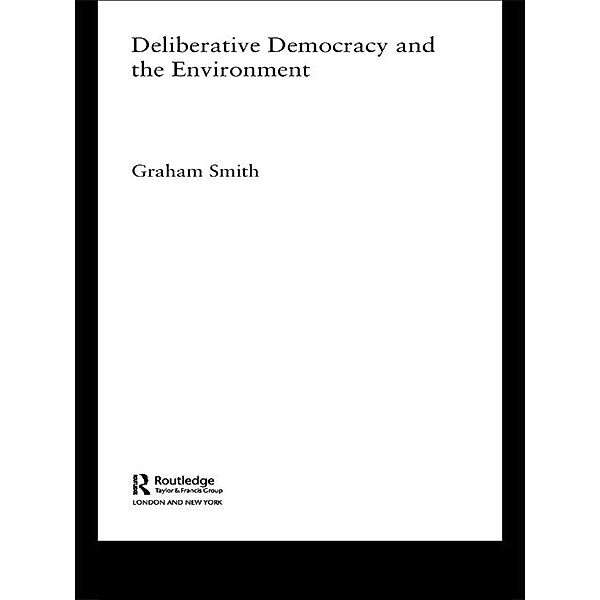 Deliberative Democracy and the Environment, Graham Smith