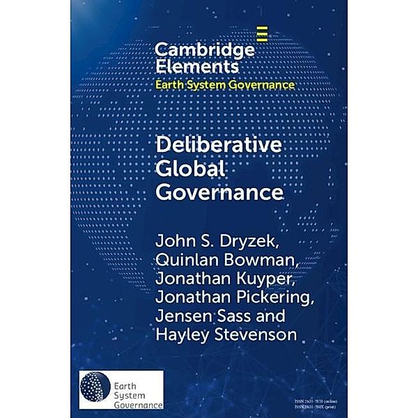 Deliberative Global Governance / Elements in Earth System Governance, John S. Dryzek