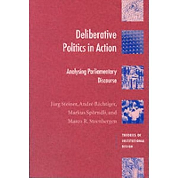 Deliberative Politics in Action, Jurg Steiner