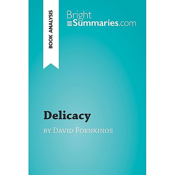 Delicacy by David Foenkinos (Book Analysis), Bright Summaries
