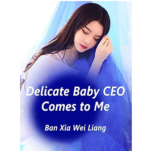 Delicate Baby: CEO Comes to Me / Funstory, Ban XiaWeiLiang