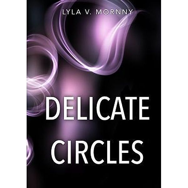 Delicate Circles / Silverspire Bd.1, Lyla V Mornny