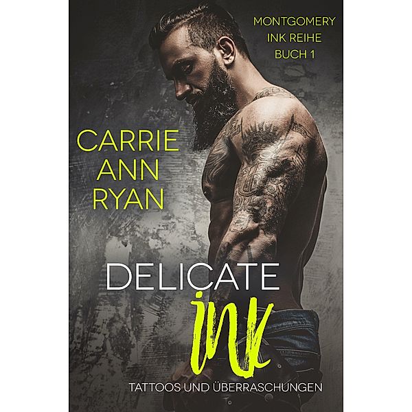 Delicate Ink - Tattoos und Überraschungen (Montgomery Ink Reihe, #1) / Montgomery Ink Reihe, Carrie Ann Ryan