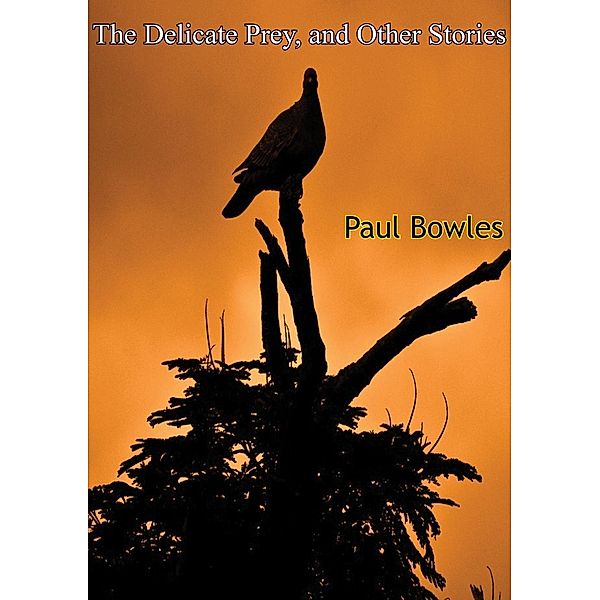 Delicate Prey, and Other Stories, Paul Bowles