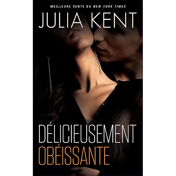 Délicieusement obéissante / Obéissante, Julia Kent