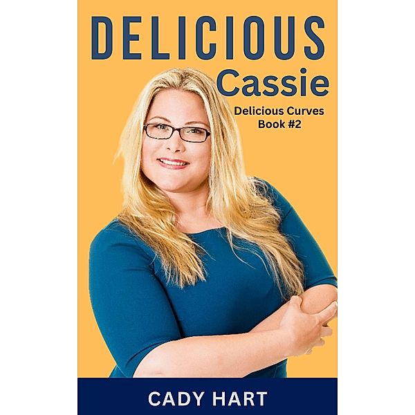 Delicious Cassie (Delicious Curves, #2) / Delicious Curves, Cady Hart