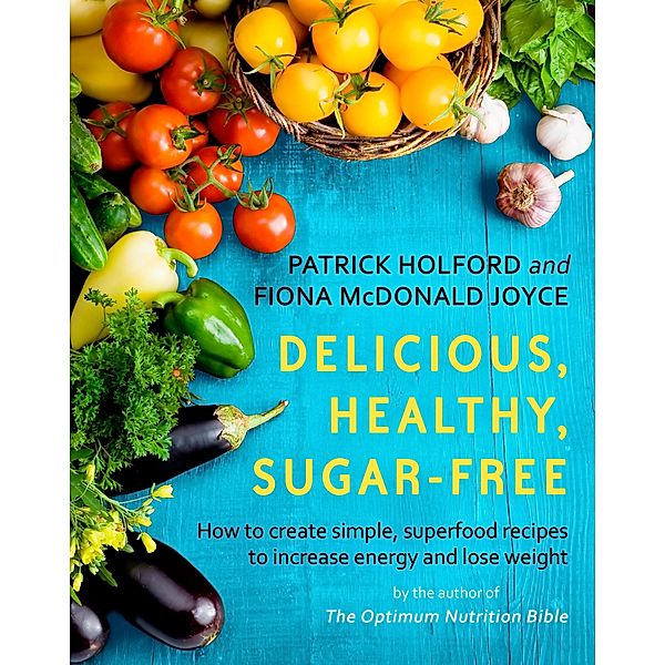 Delicious, Healthy, Sugar-Free, Patrick Holford, Fiona Mcdonald Joyce