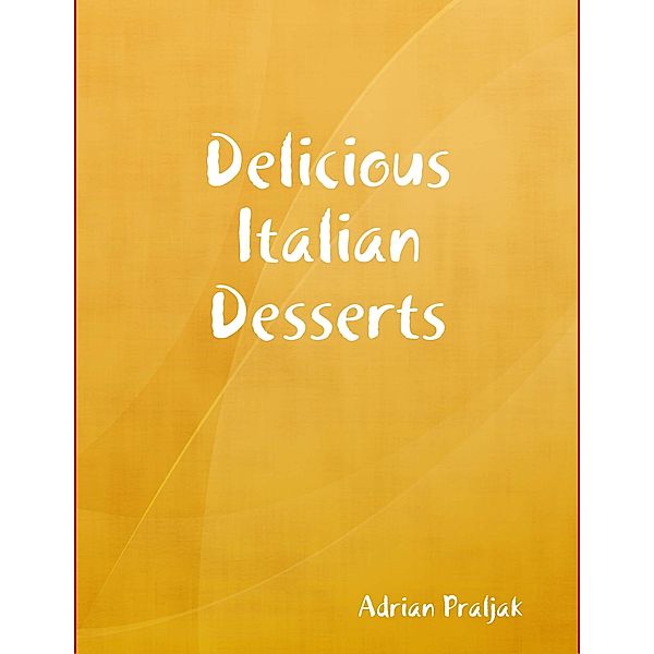 Delicious Italian Desserts, Adrian Praljak