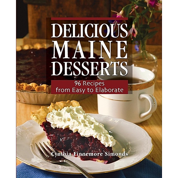 Delicious Maine Desserts, Cynthia Finnemore Simonds