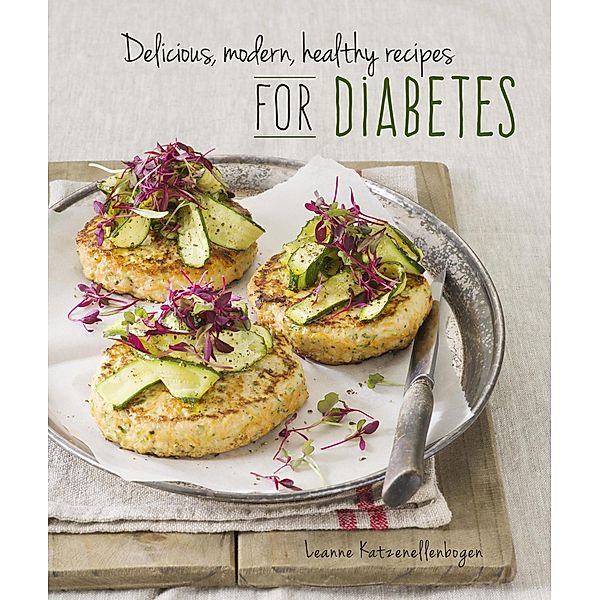 Delicious, modern, healthy recipes for diabetes, Leanne Katzenellenbogen