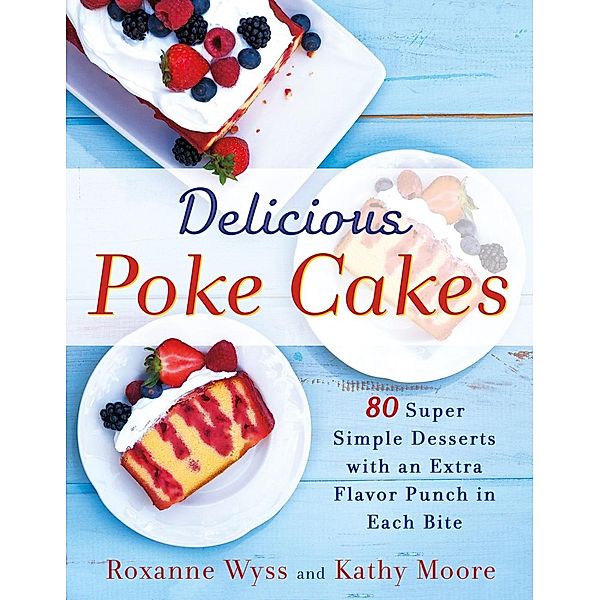 Delicious Poke Cakes, Roxanne Wyss, Kathy Moore