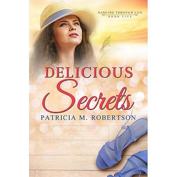 Delicious Secrets (Dancing through Life, #5) / Dancing through Life, Patricia M. Robertson