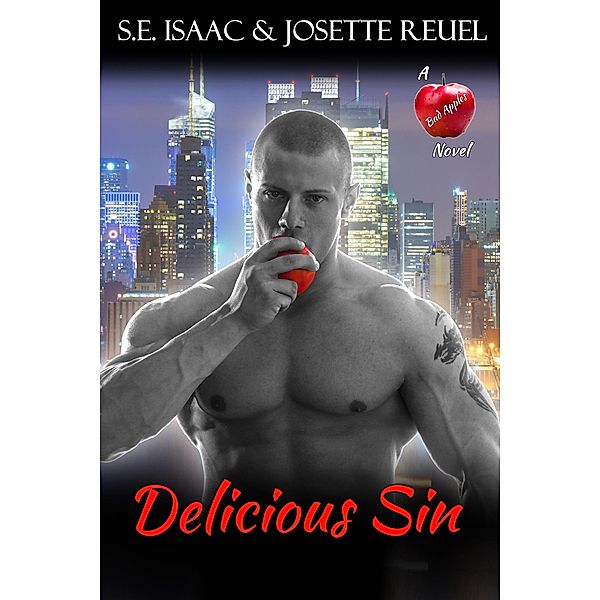 Delicious Sin (Bad Apples Series, #1) / Bad Apples Series, S. E. Isaac, Josette Reuel