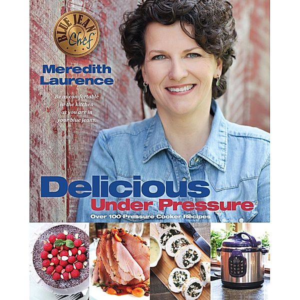 Delicious Under Pressure / The Blue Jean Chef, Meredith Laurence