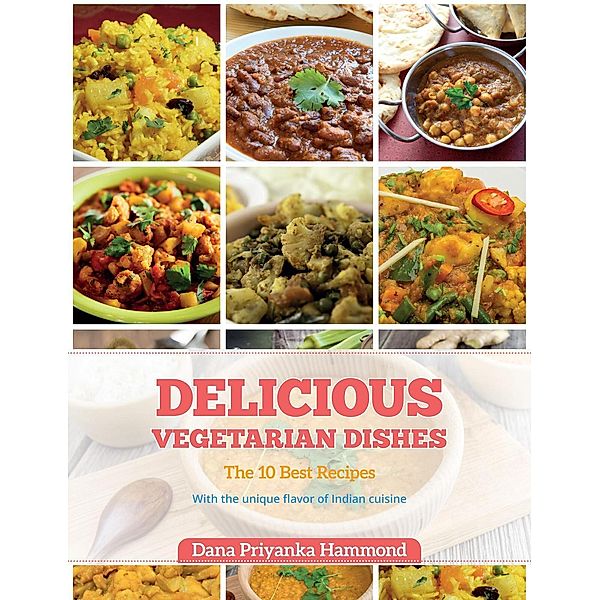 Delicious Vegetarian Dishes, Dana Priyanka Hammond