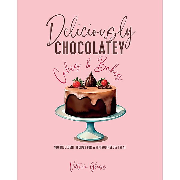 Deliciously Chocolatey Cakes & Bakes, Victoria Glass