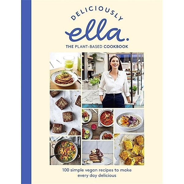 Deliciously Ella - The Plant-Based Cookbook, Ella Woodward