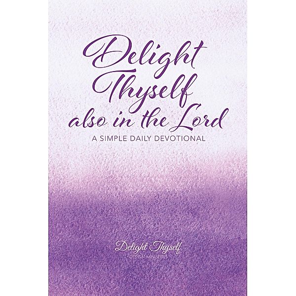 Delight Thyself Also In The Lord, Allison Mckay, Delight Thyself Design Ministries