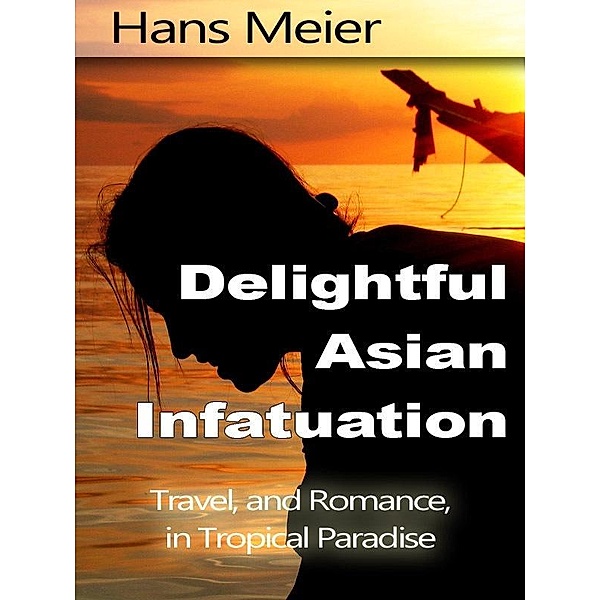 Delightful Asian Infatuation: Travel, and Romance, in Tropical Paradise / Hans Meier, Hans Meier